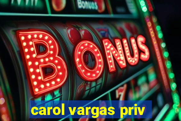 carol vargas priv